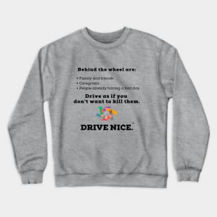 Drive Nice, as if you don't wish to kill anyone Crewneck Sweatshirt